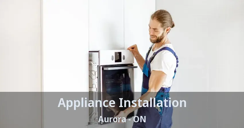 Appliance Installation Aurora - ON