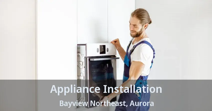 Appliance Installation Bayview Northeast, Aurora - ON