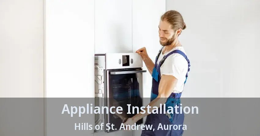 Appliance Installation Hills of St. Andrew, Aurora - ON