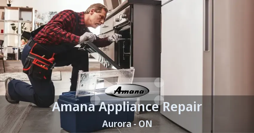 Amana Appliance Repair Aurora - ON