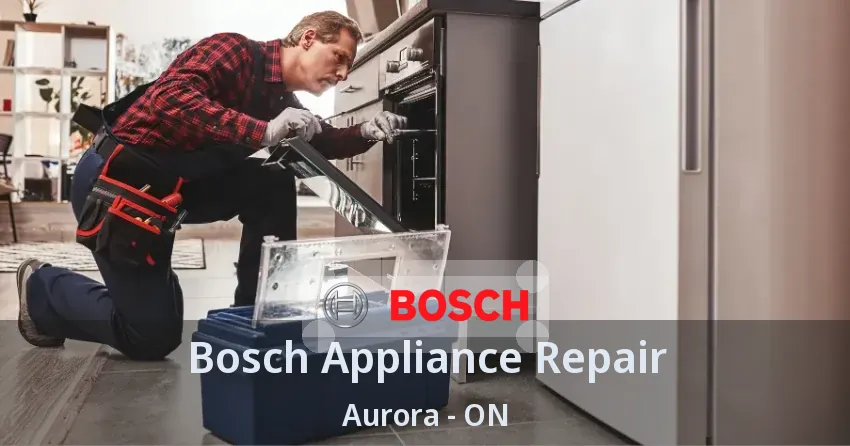 Bosch Appliance Repair Aurora - ON