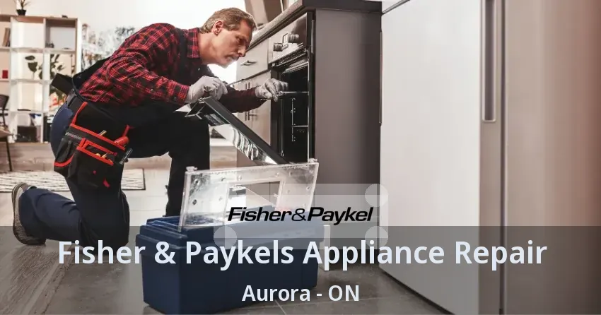 Fisher & Paykels Appliance Repair Aurora - ON