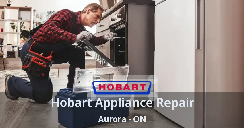 Hobart Appliance Repair Aurora - ON