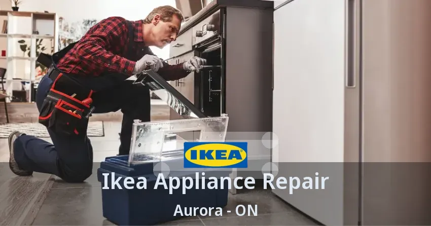 Ikea Appliance Repair Aurora - ON