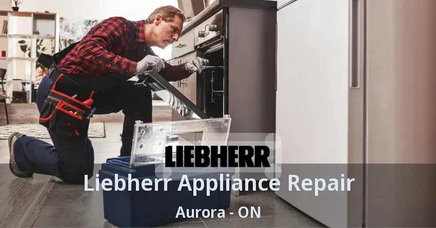 Liebherr Appliance Repair Aurora - ON
