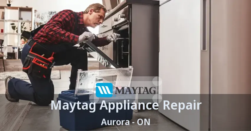 Maytag Appliance Repair Aurora - ON