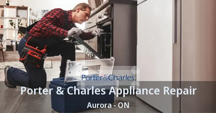 Porter & Charles Appliance Repair Aurora - ON