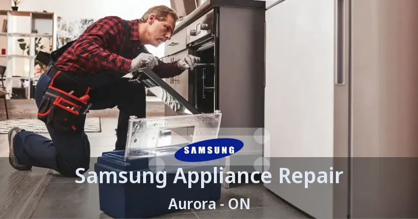 Samsung Appliance Repair Aurora - ON