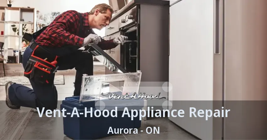 Vent-A-Hood Appliance Repair Aurora - ON