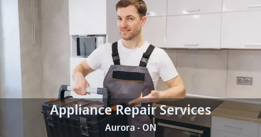 Appliance Repair Services Aurora - ON