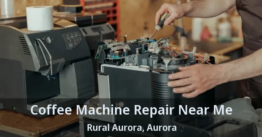 Coffee Machine Repair Near Me Rural Aurora, Aurora - ON