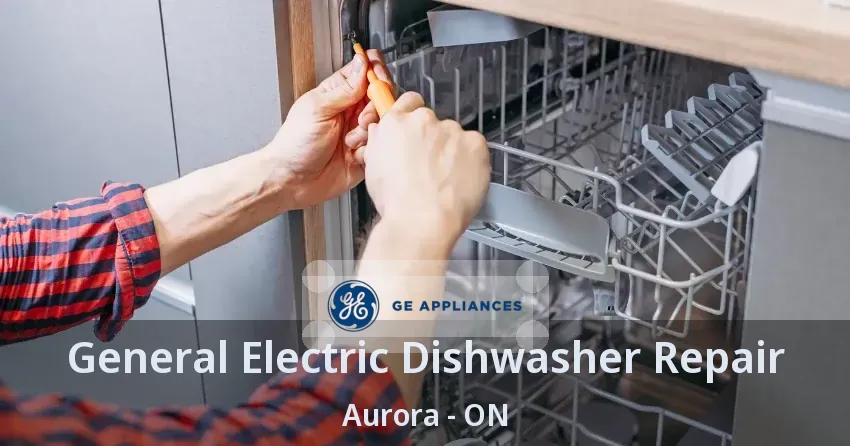 General Electric Dishwasher Repair Aurora - ON