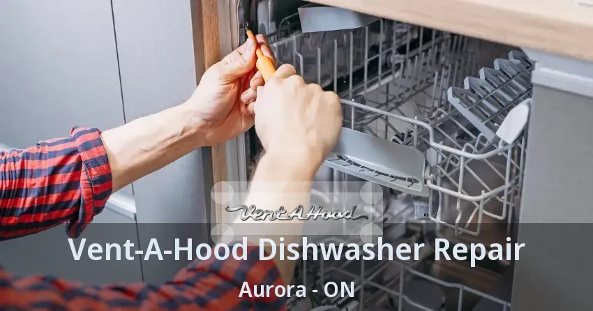 Vent-A-Hood Dishwasher Repair Aurora - ON