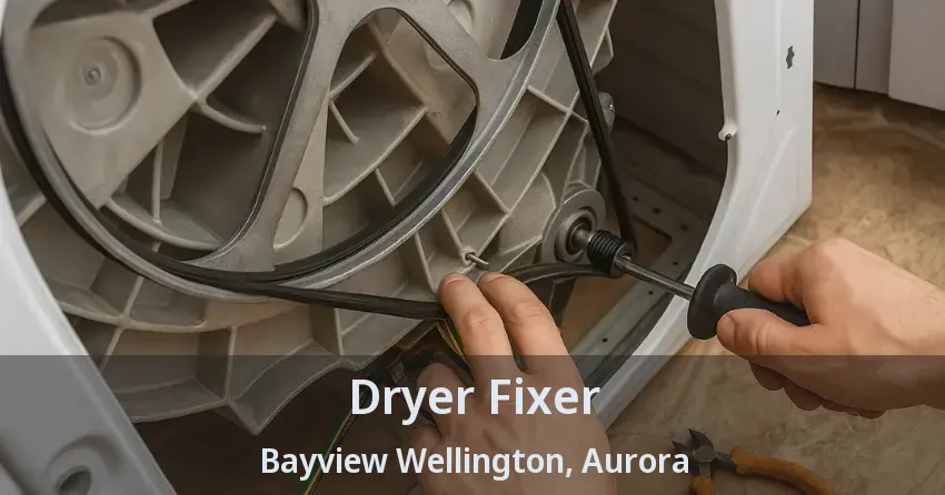 Dryer Fixer Bayview Wellington, Aurora - ON