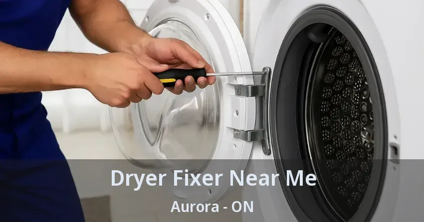 Dryer Fixer Near Me Aurora - ON