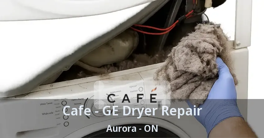 Cafe - GE Dryer Repair Aurora - ON