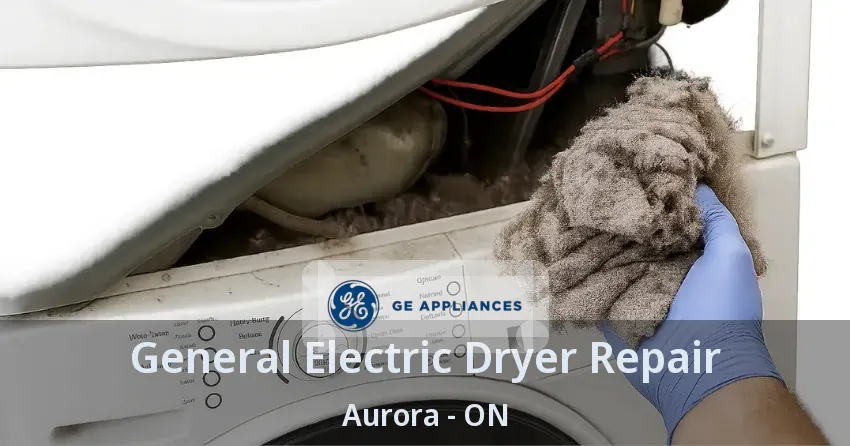 General Electric Dryer Repair Aurora - ON