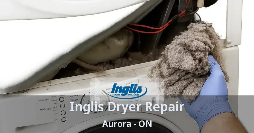 Inglis Dryer Repair Aurora - ON
