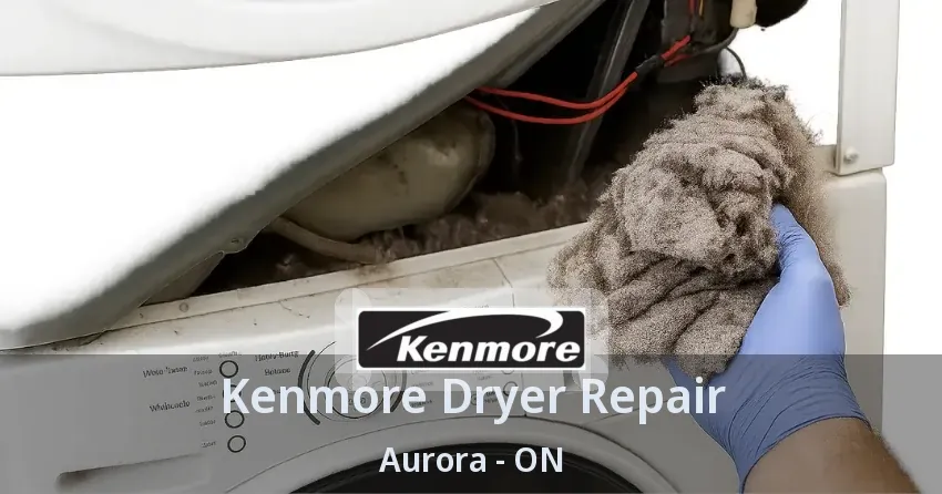 Kenmore Dryer Repair Aurora - ON