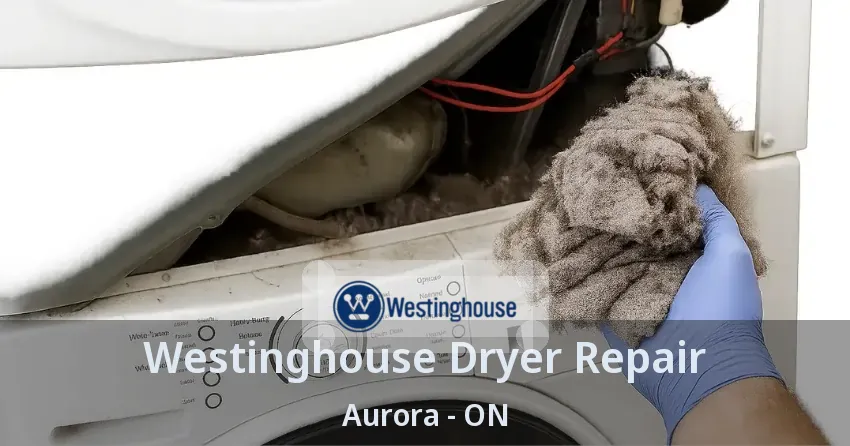 Westinghouse Dryer Repair Aurora - ON