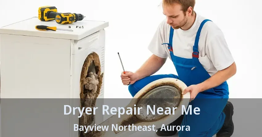 Dryer Repair Near Me Bayview Northeast, Aurora - ON