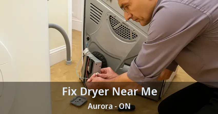 Fix Dryer Near Me Aurora - ON