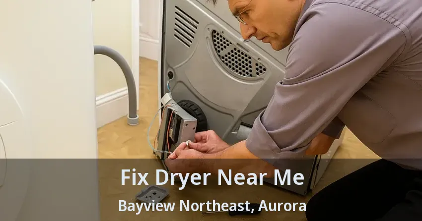 Fix Dryer Near Me Bayview Northeast, Aurora - ON