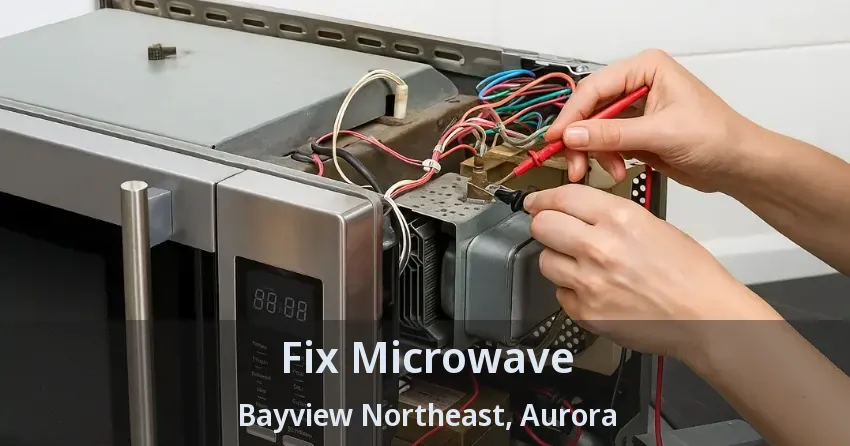 Fix Microwave Bayview Northeast, Aurora - ON