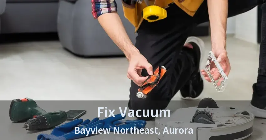 Fix Vacuum Bayview Northeast, Aurora - ON