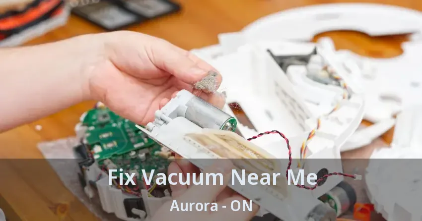 Fix Vacuum Near Me Aurora - ON