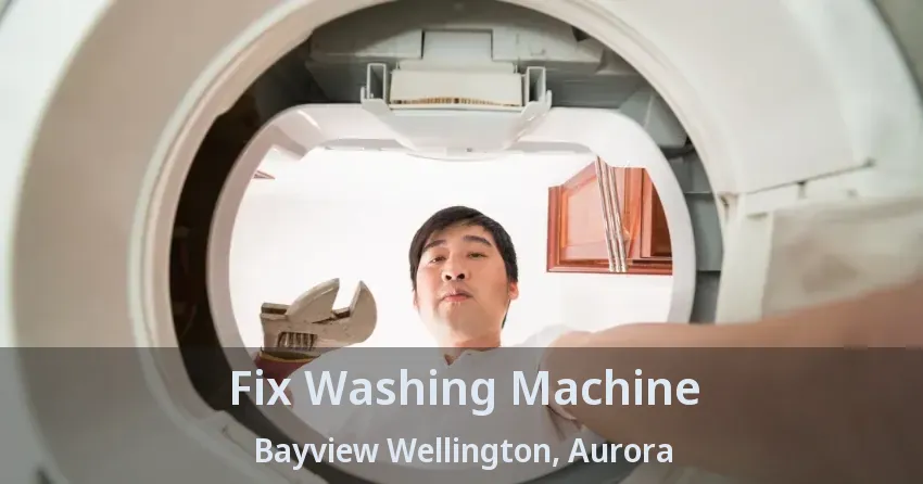 Fix Washing Machine Bayview Wellington, Aurora - ON