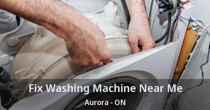 Fix Washing Machine Near Me Aurora - ON