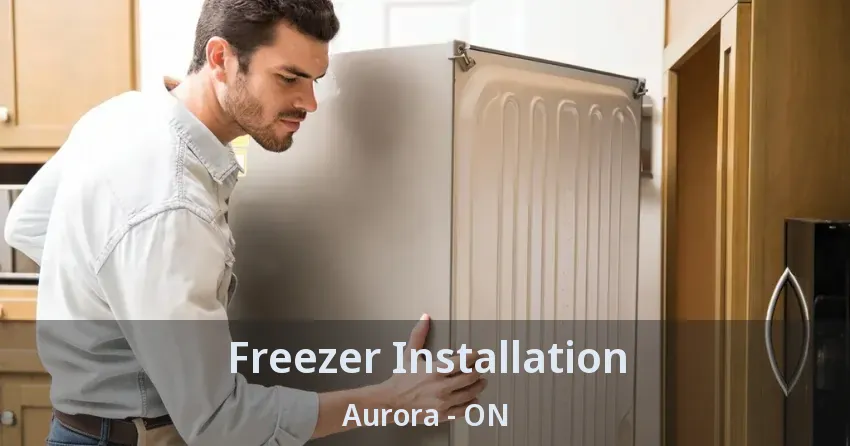 Freezer Installation Aurora - ON