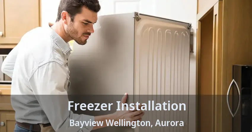 Freezer Installation Bayview Wellington, Aurora - ON