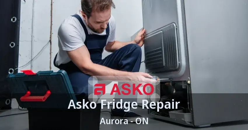 Asko Fridge Repair Aurora - ON