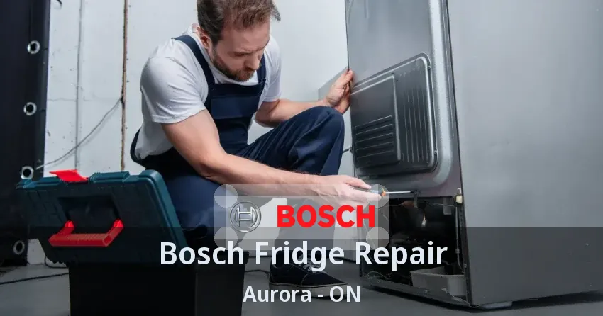 Bosch Fridge Repair Aurora - ON