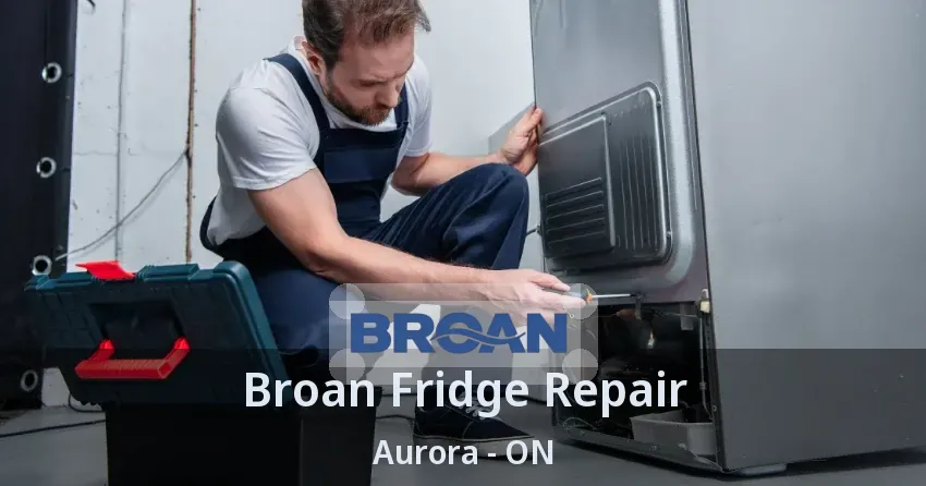 Broan Fridge Repair Aurora - ON