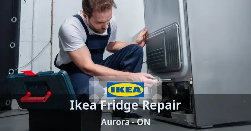 Ikea Fridge Repair Aurora - ON
