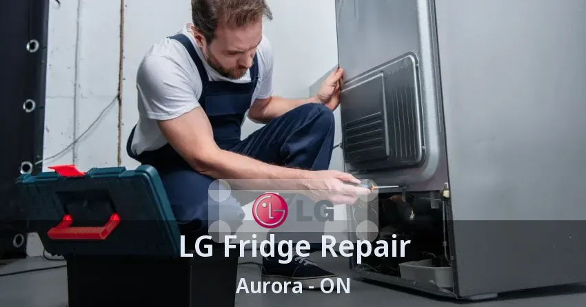 LG Fridge Repair Aurora - ON