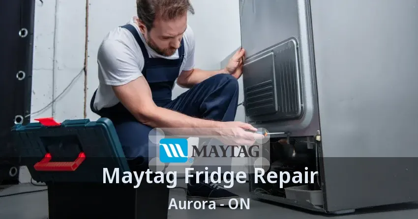 Maytag Fridge Repair Aurora - ON