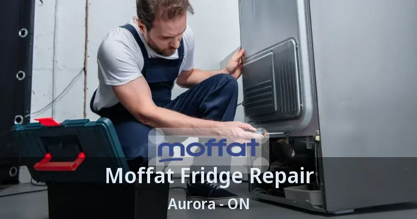 Moffat Fridge Repair Aurora - ON