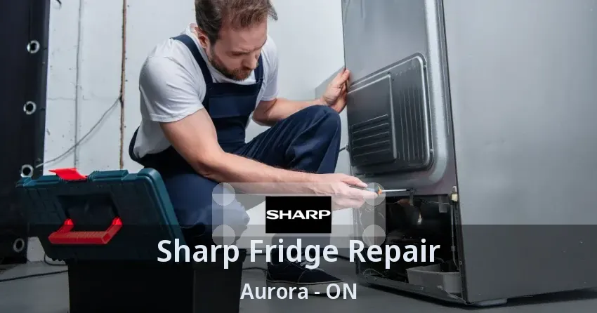 Sharp Fridge Repair Aurora - ON