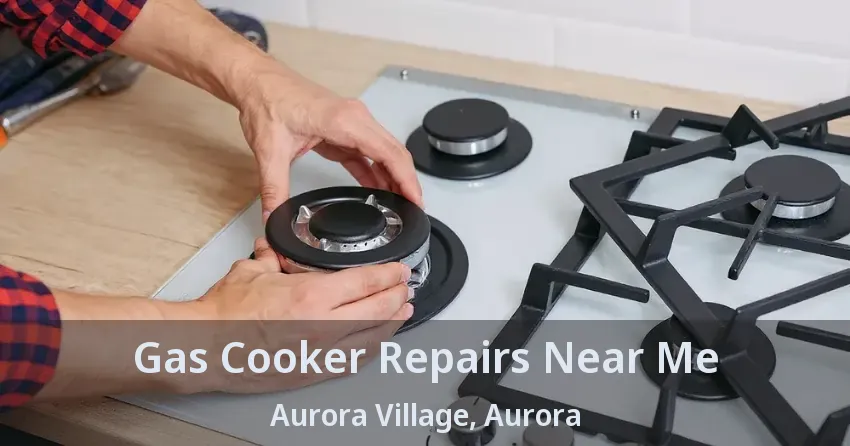 Gas Cooker Repairs Near Me Aurora Village, Aurora - ON