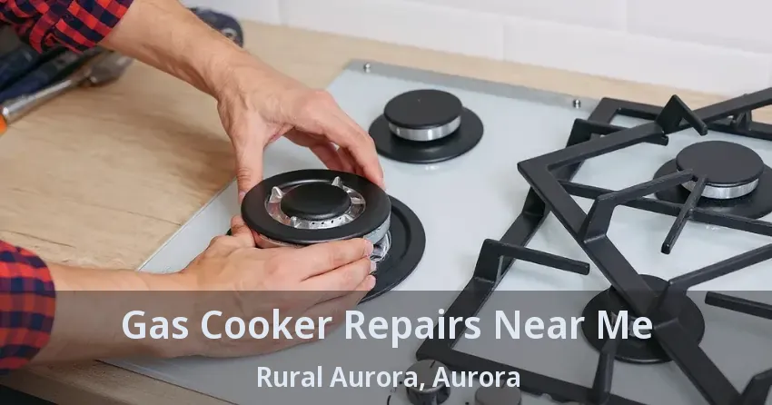Gas Cooker Repairs Near Me Rural Aurora, Aurora - ON