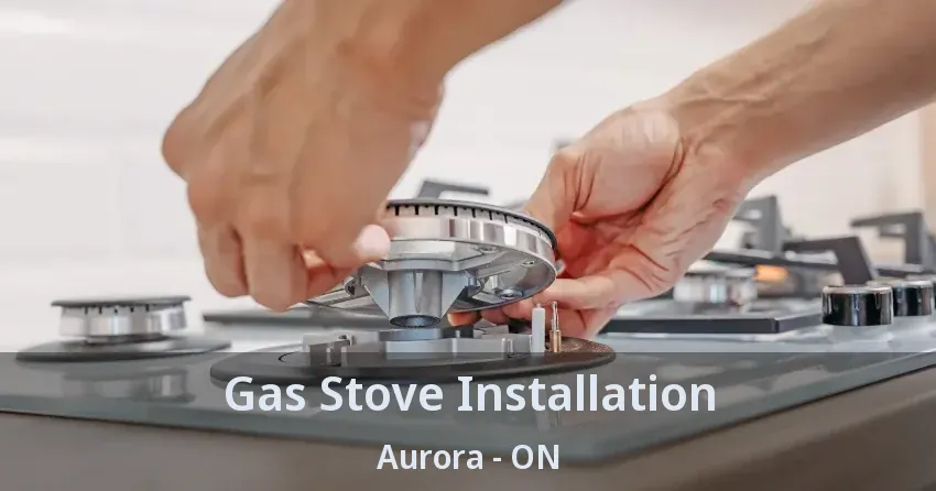 Gas Stove Installation Aurora - ON
