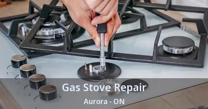 Gas Stove Repair Aurora - ON