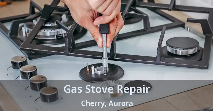 Gas Stove Repair Cherry, Aurora - ON