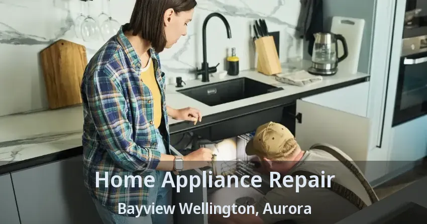 Home Appliance Repair Bayview Wellington, Aurora - ON