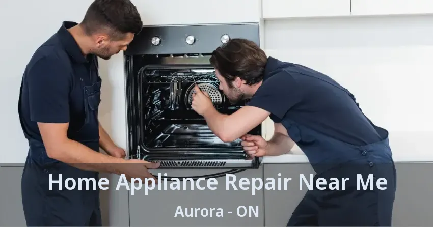 Home Appliance Repair Near Me Aurora - ON