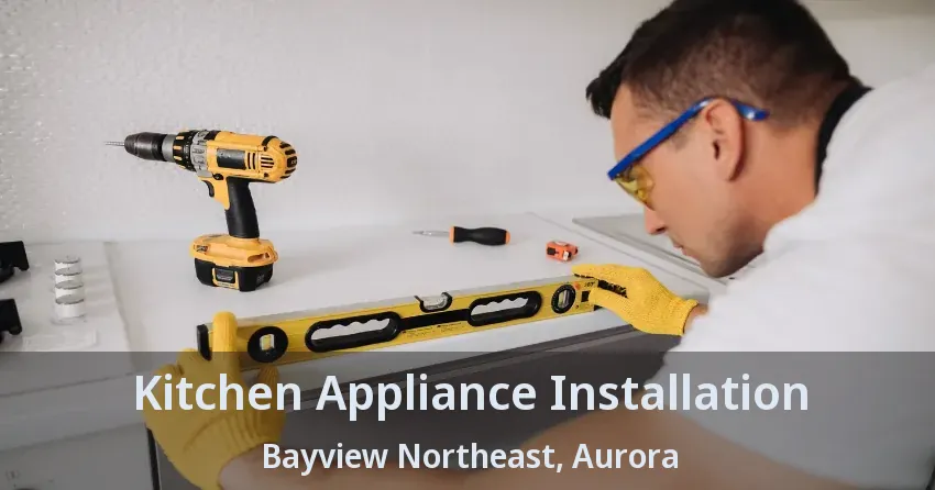 Kitchen Appliance Installation Bayview Northeast, Aurora - ON